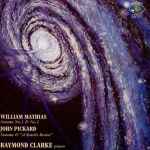 Cover for album: William Mathias, John Pickard, Raymond Clarke (2) – Sonata No.1 & No.2 : Sonata & A Starlit Dome