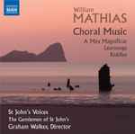 Cover for album: William Mathias, St. John's Voices, The Gentlemen Of St John's, Graham Walker (9) – Choral Music(CD, Album)