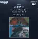 Cover for album: Nikolay Medtner - Ádám Fellegi – Sonata In F Minor Op. 5 / Sonata-Triad Op. 11