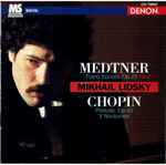 Cover for album: Nikolai Medtner, Frédéric Chopin, Mikhail Lidsky – Medtner:Piano Sonata , op.25 no.2/ Chopin: Prélude, Op.45, etc.(CD, Album)