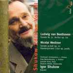Cover for album: Ludwig van Beethoven, Nikolai Medtner, Igor Shukow – Sonate Nr. 31  As-Dur Op. 110; Sonate G-Moll Op. 22; Klavierquintett  C-Dur Op. Posth.(CD, Album)