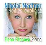 Cover for album: Nikolai Medtner, Elena Filonova – Mélodies Oubliées(CD, Album)