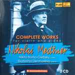Cover for album: Nikolay Karlovich Medtner - Ekaterina Dershavina, Nikita Boriso-Glebsky – Complete Works For Violin And Piano(2×CD, Album)