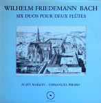 Cover for album: Wilhelm Friedemann Bach - Alain Marion, Emmanuel Pirard – Six Duos Pour Deux Flûtes