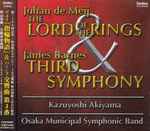 Cover for album: Johan de Meij / James Barnes (5), Kazuyoshi Akiyama, Osaka Municipal Symphonic Band – The Lord Of The Rings / Third Symphony(CD, Album, Stereo)