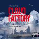 Cover for album: Johan de Meij, Banda Sinfonica Del Conservatorio Superior de Musica Del Principado de Asturias – Cloud Factory(CD, Album)