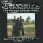 Cover for album: Toivo Kuula, Aarre Merikanto, Usko Meriläinen, Leif Segerstam - Liisa Pohjola, Paavo Pohjola, Ensti Pohjola – Finnish Chamber Music(CD, )