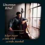 Cover for album: Edgar Meyer With Béla Fleck And Mike Marshall (2) – Uncommon Ritual