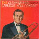 Cover for album: Glenn Miller And His Orchestra – The Glenn Miller Carnegie Hall Concert