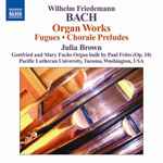 Cover for album: Wilhelm Friedemann Bach - Julia Brown – Organ Works (Fugues • Chorale Preludes)(CD, Album)