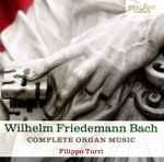 Cover for album: Wilhelm Friedemann Bach, Filippo Turri – Complete Organ Music(2×CD, Album)