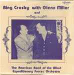 Cover for album: Bing Crosby With Glenn Miller And The American Band Of The Allied Expediatory Forces Orchestra – Bing Crosby With Glenn Miller And American Band Of The Allied Expediatory Forces Orchestra(LP, Compilation)