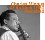 Cover for album: Charles Mingus At Antibes 1960 Revisited(CD, Album, Reissue, Remastered)