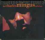 Cover for album: Thirteen Pictures: The Charles Mingus Anthology