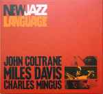 Cover for album: John Coltrane, Miles Davis, Charles Mingus – New Jazz Language(3×CD, Compilation)