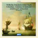 Cover for album: Wilhelm Friedrich Ernst Bach - Schmithüsen · Crook · Schwarz · Mertens · Rheinische Kantorei · Das Kleine Konzert · Hermann Max – Columbus • Cantatas Et Sinfonias(CD, Album, Stereo)