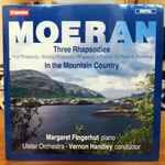 Cover for album: E.J. Moeran - Margaret Fingerhut, Ulster Orchestra · Vernon Handley – Moeran: Three Rhapsodies & In The Mountain Country