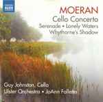 Cover for album: Moeran - Guy Johnston, Ulster Orchestra, JoAnn Falletta – Cello Concerto • Serenade • Lonely Waters • Whythorne's Shadow(CD, Album, Stereo)