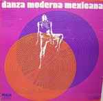 Cover for album: J. Pablo Moncayo / Raúl Cosío / Blas Galindo / Carlos J. Mabarak / M. Bernal Jimenez / Carlos Chávez – Danza Moderna Mexicana
