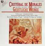 Cover for album: Cristóbal de Morales - Freiburger Vokalensemble, Instrumentalensemble Ludus Venti, Köln, Bernhard Marx – Geistliche Werke / Sacred Works 1500-1553(CD, )