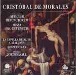 Cover for album: Cristóbal de Morales - La Capella Reial De Catalunya / Hespèrion XX / Direction: Jordi Savall – Officium Defunctorum • Missa Pro Defunctis