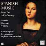 Cover for album: Guerrero, Victoria, Morales, Gerd Guglhör, Lyra Ensemble, Orpheus Chor München – Spanish Music From The 16th Century(CD, Album)