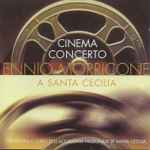 Cover for album: Ennio Morricone, Orchestra dell'Accademia Nazionale di Santa Cecilia & Coro dell'Accademia Nazionale di Santa Cecilia – Cinema Concerto A Santa Cecilia
