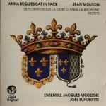 Cover for album: Jean Mouton, Ensemble Jacques Moderne, Joël Suhubiette – Anna requiescat in pace, Déploration sur la mort d'Anne de Bretagne, Motets(CD, Album)