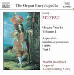 Cover for album: Georg Muffat, Martin Haselböck – Organ Works Volume 1 (Apparatus Musico-Organisticus (1690) Part I)