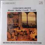 Cover for album: Georg Friedrich Händel, Georg Muffat, Antonio Vivaldi, Arcangelo Corelli, Heidelberger Kammerorchester – Concerti Grossi(CD, )