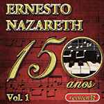 Cover for album: Ernesto Nazareth - 150 Anos - Volume 1(CD, )