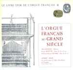 Cover for album: André Isoir, André Raison, Jacques Boyvin, Guillaume-Gabriel Nivers – L'Orgue Français Au Grand Siècle