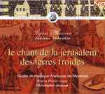 Cover for album: Studio de Musique Ancienne de Montréal, Christopher Jackson, Henri Frémart, Guillaume Gabriel Nivers – Le Chant de la Jérusalem Des Terres Froides(CD, Album, Stereo)