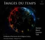Cover for album: Pascal Zavaro - Nicolas Bacri - Alain Louvier - Tôn Thất Tiết / Orchestre D'Harmonie De La Région Centre , Direction Artistique : Philippe Ferro – Images Du Temps(CD, Album)