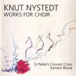 Cover for album: Knut Nystedt, St Peder's Concert Choir, Karsten Blond – Knut Nystedt: Works For Choir(CD, Album)