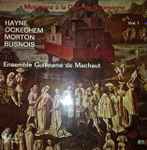 Cover for album: Hayne, Ockeghem, Morton, Busnois - Ensemble Guillaume De Machaut – Musiciens A La Cour De Bourgogne - Volume 1