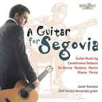 Cover for album: Javier Somoza, Castelnuovo-Tedesco, De Murcia, Mudarra, Martin, Ohana, Ponce – A Guitar For Segovia(CD, Album)