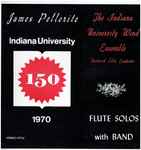 Cover for album: James Pellerite, The Indiana University Wind Ensemble, Frederick C. Ebbs, Henk Badings – Indiana University, Flute Solos With Band(LP, Stereo)