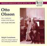 Cover for album: Otto Olsson, Ralph Gustafsson – The Complete Works For Organ: The Years 1912-1941(2×CD, Album)