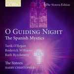 Cover for album: Tarik O'Regan, Roderick Williams (3), Ruth Byrchmore, The Sixteen, Harry Christophers – O Guiding Night: The Spanish Mystics(CD, Album)