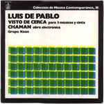 Cover for album: Luis de Pablo / Grupo Koan – Visto De Cerca, Para Tres Músicos Y Cinta / Chaman, Obra Electrónica