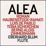 Cover for album: Roman Haubenstock-Ramati, Luis De Pablo, Tona Scherchen, Bernd Alois Zimmermann – Eberhard Blum – Alea(CD, Album)