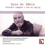 Cover for album: Luis de Pablo, Orquesta De La Comunidad De Madrid, Coro De La Comunidad De Madrid, Cámara XXI, José Ramón Encinar – Portrait Imaginé - Com Un Epíleg(CD, Album)