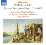 Cover for album: Giovanni Paisiello, Francesco Nicolosi, Campania Chamber Orchestra, Luigi Piovano – Piano Concertos Nos. 1, 3 And 5(CD, Album)