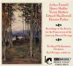 Cover for album: Edward MacDowell, Horatio Parker, Victor Herbert, Arthur Farwell, Henry Hadley, Royal Philharmonic Orchestra, Karl Krueger – Recordings Of The Society For The Preservation Of The American Musical Heritage(CD, Album)