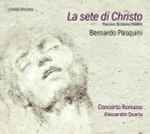 Cover for album: Bernardo Pasquini, Concerto Romano, Alessandro Quarta – La Sete Di Christo(CD, )