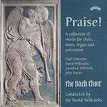 Cover for album: Paul Patterson, David Willcocks, Jonathan Willcocks, John Rutter, The Bach Choir Conducted By Sir David Willcocks – Praise! (A Collection Of Works For Choir, Brass, Organ And Percussion)(CD, Album)