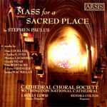 Cover for album: Stephen Paulus, Cathedral Choral Society, J. Reilly Lewis, Kendra Colton – Mass For A Sacred Place(CD, Album)