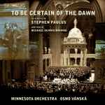 Cover for album: Stephen Paulus, Minnesota Orchestra, Osmo Vänskä – To Be Certain Of The Dawn(CD, Album)
