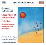 Cover for album: Stephen Paulus, Nathan J. Laube, Nashville Symphony, Giancarlo Guerrero – Three Places Of Enlightenment, Veil Of Tears & Grand Concerto For Organ And Orchestra(CD, Album)